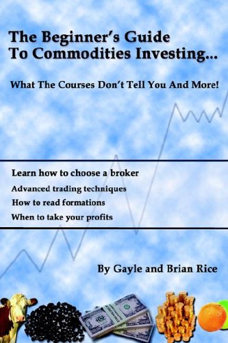 Brian & Gayle Rice - The Beginners Guide to Commodities Investing