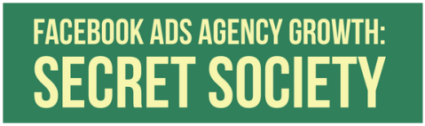 FB Ads Agency Growth The Secret Society