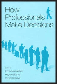 Henry Montgomery - How Professionals Make Decisions