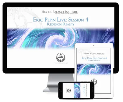 Higher Balance Institute - Eric Pepin Live Session 4, Redesign Reality