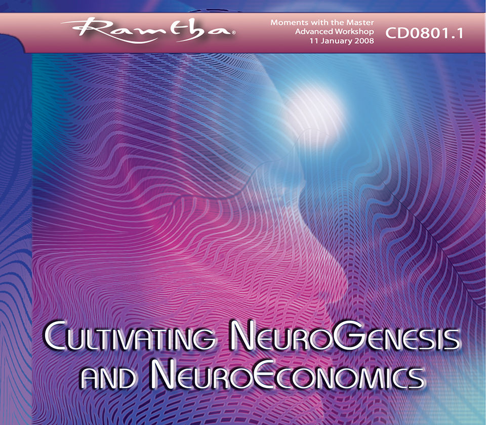 Ramtha - Cultivating Neurogenesis And Neuroeconomics