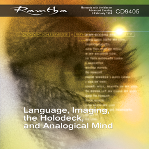 Ramtha - Language, Imaging, The Holodeck And Analogical Mind