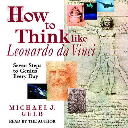 Michael J. Gelb - How to think like Leonardo da Vinci