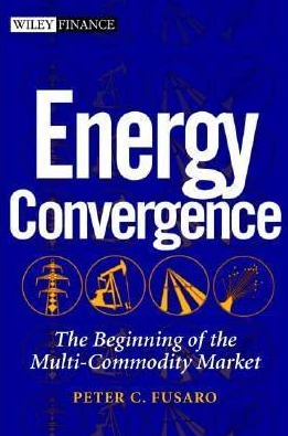 Peter C.Fusaro – Energy Convergence. The Beginning of the Multi-Commodity Market