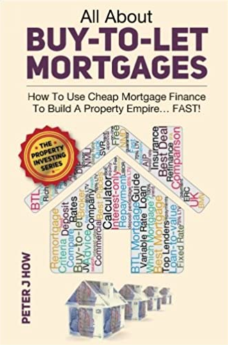 Peter J. How – All About Buy-to-Let Mortgages, How to Use Cheap Mortgage Finance To Build A Property Empire…FAST!