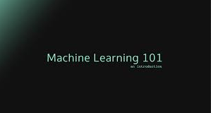 Machine Learning 101 : Introduction to Machine Learning