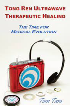 Tom Tam - Tong Ren Ultrawave Therapeutic Healing - The Time For Medical Evolution1