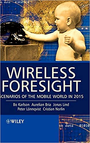 Bo Karlson - Wireless Foresight. Scenarios of the Mobile World in 2015