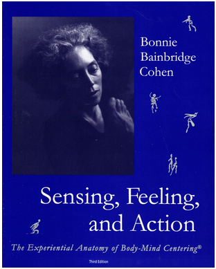 Bonnie Bainbridge Cohen - Sensing. Feeling, and Action. 3rd ed. The Experiential Anatomy of Body-Mind Centering®