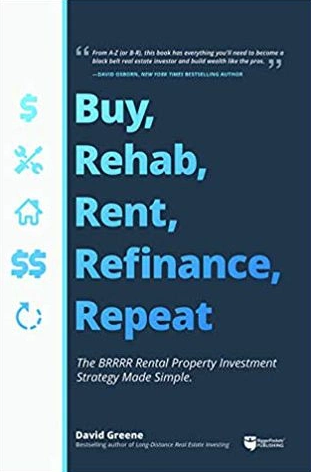 David Greene - Buy, Rehab, Rent, Refinance, Repeat: The Brrrr Rental Property Investment Strategy Made Simple