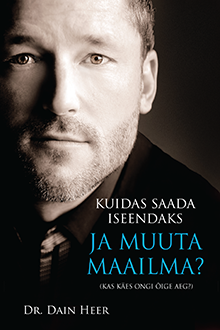 Dr. Dain Heer - Kuidas Saada Iseendaks Ja Muuta Maailma? (Being You Changing the World - Estonian Version)