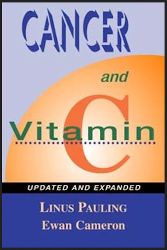 Ewan Cameron & Linus Pauling - Cancer and Vitamin C: A Discussion of the Nature, Causes, Prevention, and Treatment of Cancer With Special Reference to the Value of Vitamin C