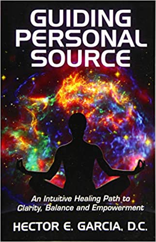 Hector E. Garcia - Guiding Personal Source - An Intuitive Healing Path to Clarity Balance and Empowerment