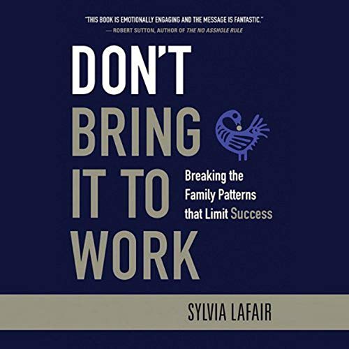 Sylvia Lafair - Don't Bring It to Work Breaking the Family Patterns That Limit Success1