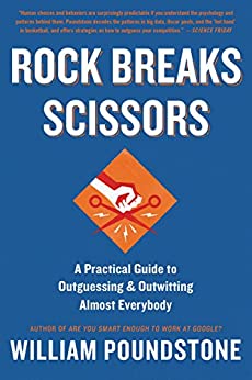 William Poundstone - Rock Breaks Scissors A Practical Guide to Outguessing and Outwitting Almost Everybody1