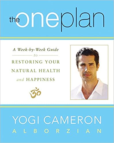 Yogi Cameron Alborzian - The One Plan A Week-by-Week Guide to Restoring Your Natural Health and Happiness1