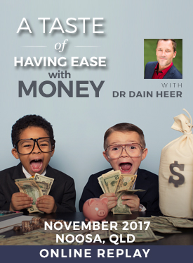 Dr. Dain Heer - A Taste of Having Ease with Money Nov-17 Noosa