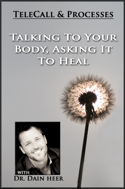 Dr. Dain Heer - Talking to Your Body Asking it to Heal Telecall