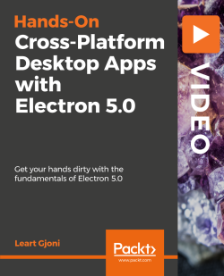 Hands-On Cross-Platform Desktop Apps with Electron 5.0