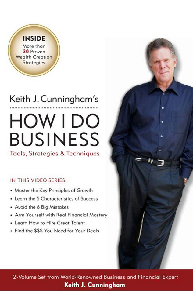 Keith Cunningham – How I Do Business – Tools, Strategies & Techniques