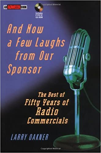 Larry Oakner - And Now a Few Laughs from Our Sponsor: The Best of 50 Years of Radio Commercials