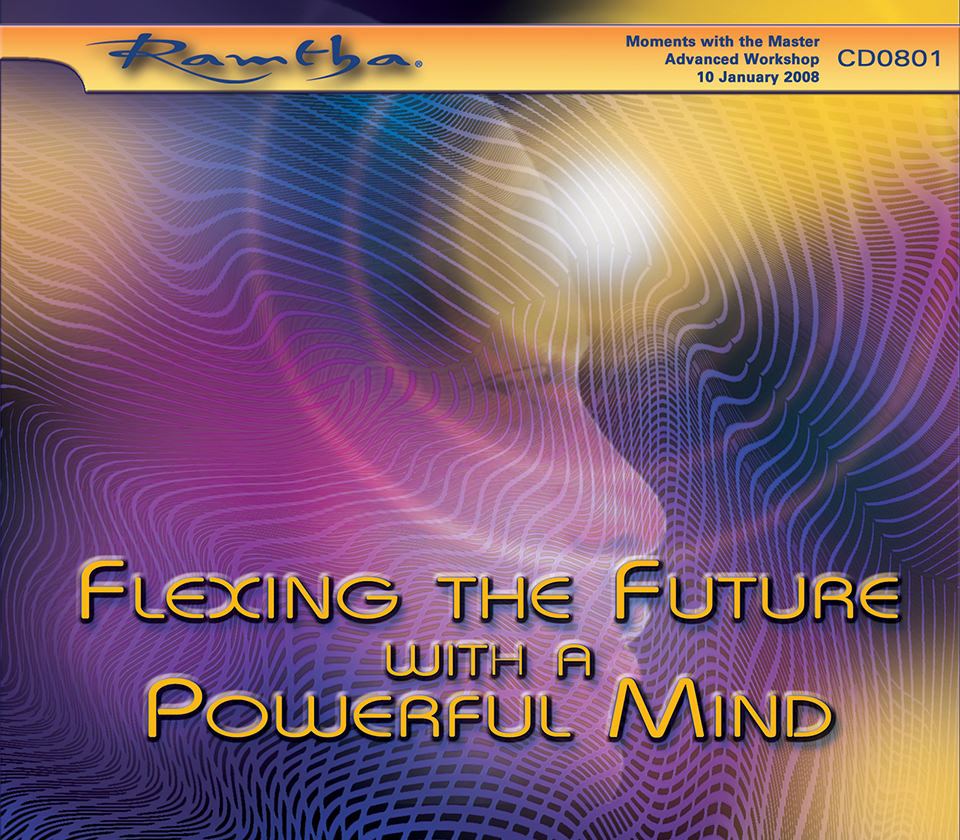 Ramtha - Flexing The Future With A Powerful Mind