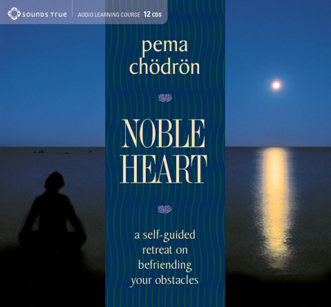 Pema Chödrön – NOBLE HEART