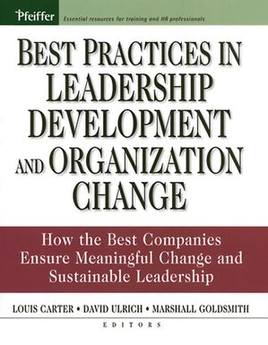 Louis Carter, David Ulrich & Marshall Glodsmith - Best Practices in Leadership Development and Organization Change