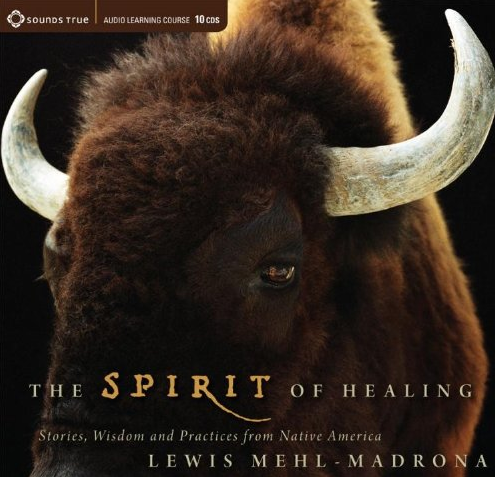 Lewis Mehl-Madrona – THE SPIRIT OF HEALING