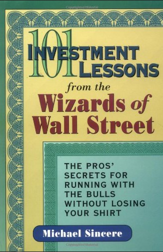 Michael Sincere – 101 Investment Lessons from the Wizards of Wall Street