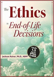 The Ethics in End-of-Life Decisions - Jackson Rainer