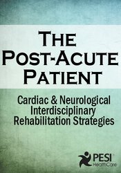 The Post-Acute Patient Cardiac and Neurological Interdisciplinary Rehabilitation Strategies - Robin Gilbert & Susan Fralick-Ball