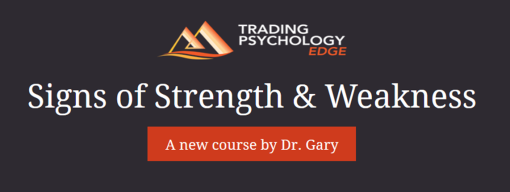 Tradingpsychologyedge – Signs of Strength and Weakness1