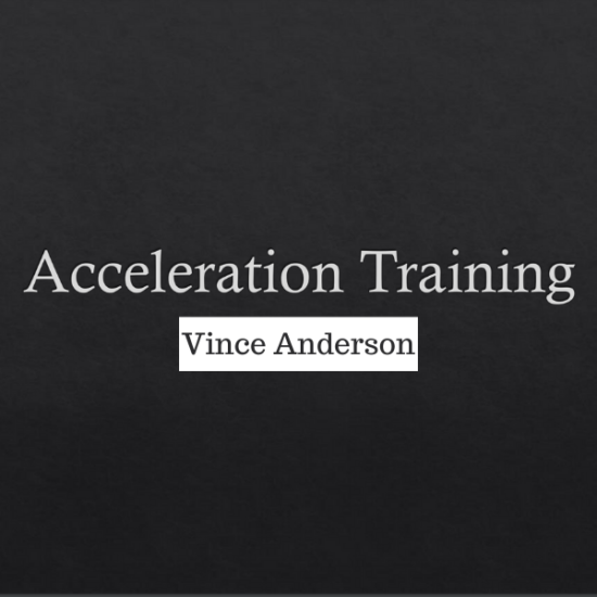 Vince Anderson - Master Class Vince Anderson’s Acceleration Development Training