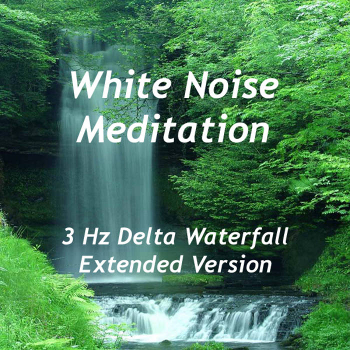 White Noise Meditation - 3 Hz Delta Waterfall (Extended Version)1