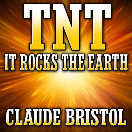 Claude M. Bristol - TNT It Rocks the Earth - Unabridged