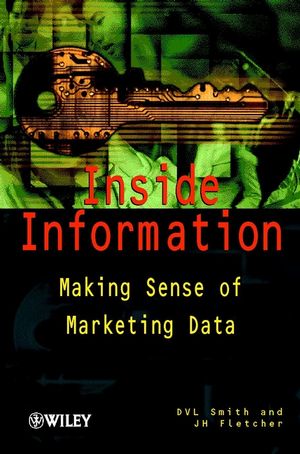 D.V.L. Smith, J.H. Fletcher - Inside Information. Making Sense of Marketing Data