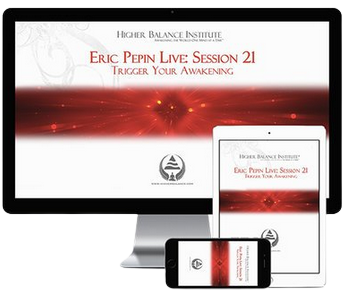 Eric Pepin Live Session 21 Trigger Your Awakening - Higher Balance Institute