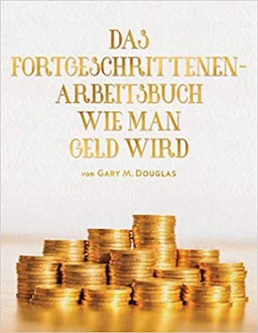 Gary M. Douglas - Das Fortgeschrittenen-Arbeitsbuch Wie man Geld wird (Advanced How to Become Money Workbook - German Version)