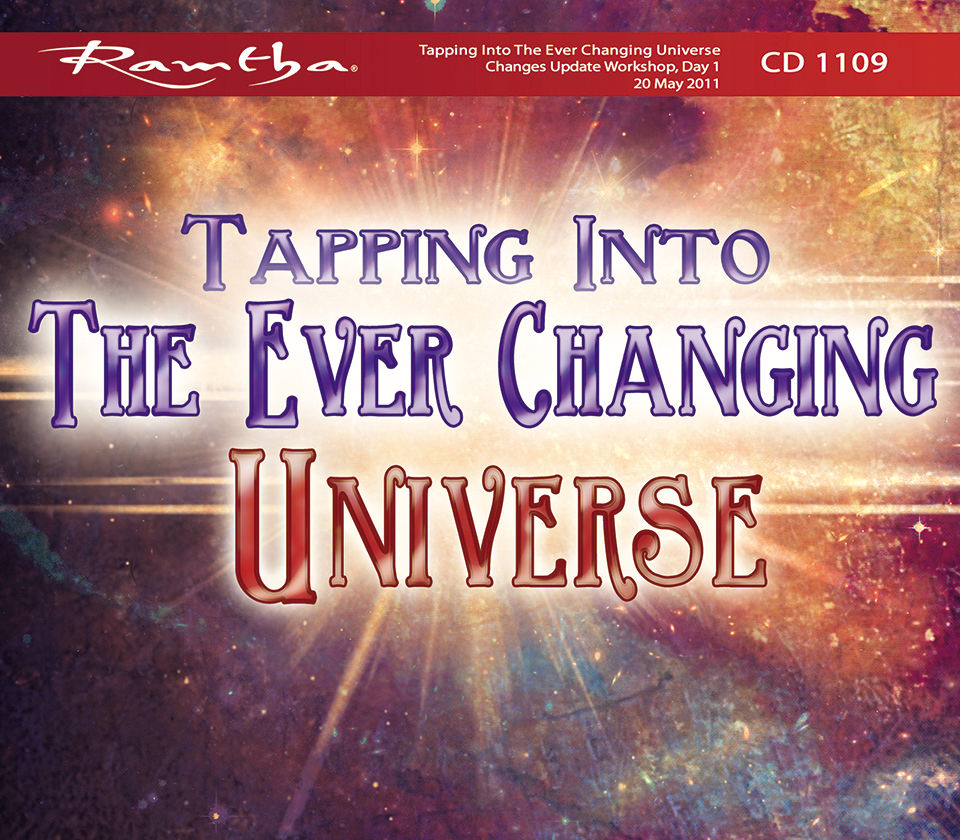 Ramtha - Tapping Into The Ever Changing Universe