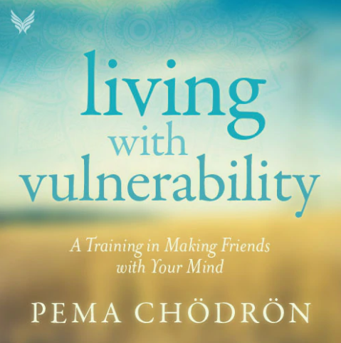 PEMA CHÖDRÖN – Living with Vulnerability