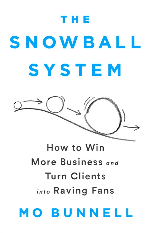 Mo Bunnell - The Snowball System: How to Win More Business and Turn Clients Into Raving Fans