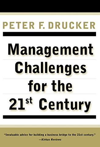 Peter F.Drucker – Management Challenges for the 21 st Century