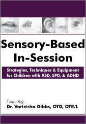 Sensory-Based In-Session Strategies, Techniques & Equipment for Children with ASD, SPD, & ADHD - Varleisha Gibbs