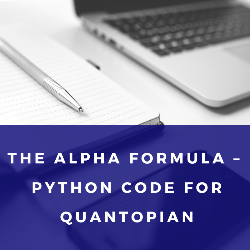 The Alpha Formula Python Code for QuantopianThe Alpha Formula Python Code for Quantopian