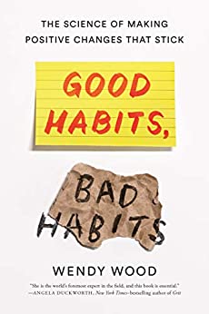 Wendy Wood Phd - Good Habits Bad Habits - The Science of Making Positive Changes That Stick1