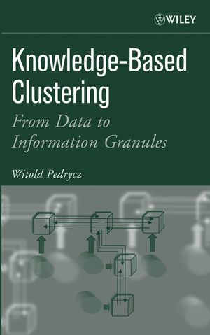 Witold Pedrycz – Knowledge Based Clustering From Data to Information Granules1