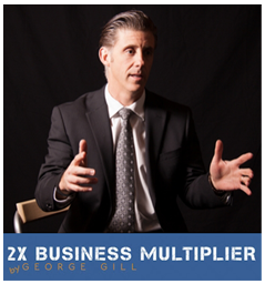 George Gill - 2X Business Multiplier