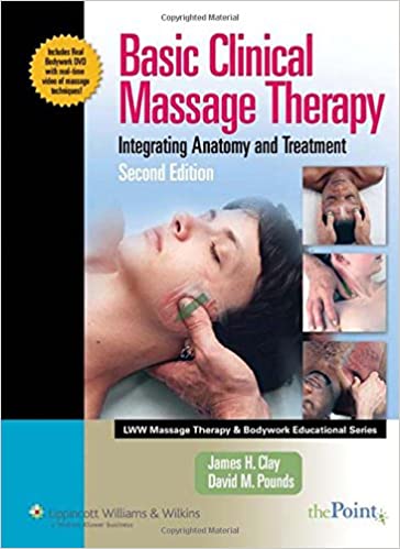 Jame H. Clay & David M. Pounds - Basic Clinical Massage Therapy: Intrgrating Anatomy and Treatment