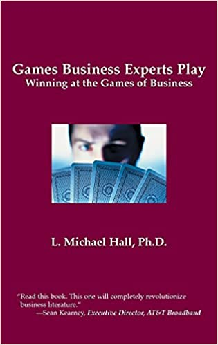 L. Michael Hall - Games Business Experts Play: Winning at the Games of Business